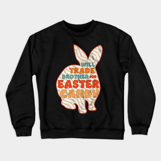 Will Trade Brother For Easter Candy - Happy Easter Bunny Crewneck Sweatshirt by OrangeMonkeyArt